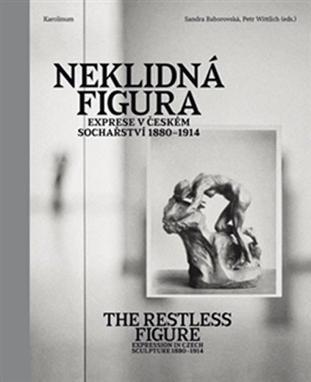 NEKLIDNÁ FIGURA - EXPRESE V ČESKÉM SOCHAŘSTVÍ 1880-1914