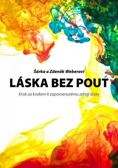 LÁSKA BEZ POUT - KROK ZA KROKEM K ZAPOMENUTÉMU ZDROJI LÁSKY