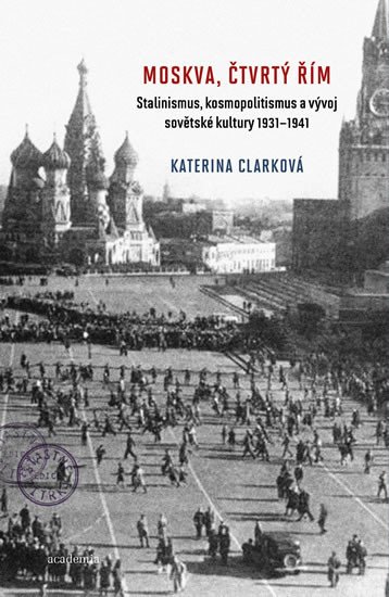 MOSKVA, ČTVRTÝ ŘÍM - STALINISMUS, KOSMOPOLITISMUS A VÝVOJ