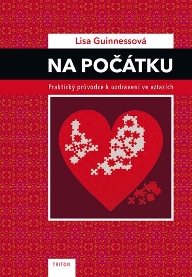 NA POČÁTKU - PRAKTICKÝ PRŮVODCE K UZDRAVENÍ VE VZTAZÍCH