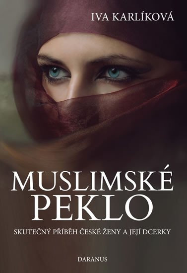 MUSLIMSKÉ PEKLO - SKUTEČNÝ PŘÍBĚH ČESKÉ ŽENY A JEJÍ DCERKY