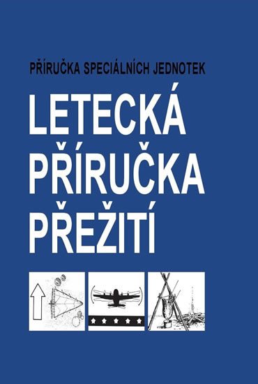 LETECKÁ PŘÍRUČKA PŘEŽITÍ - PŘÍRUČKA SPECIÁLNÍCH JEDNOTEK