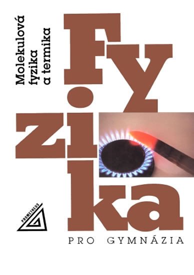 FYZIKA PRO GYMNÁZIA MOLEKULOVÁ FYZIKA A TERMIKA