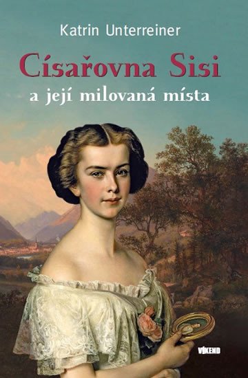 CÍSAŘOVNA SISI A JEJÍ MILOVANÁ MÍSTA