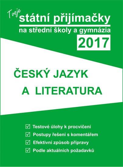 TVOJE STÁTNÍ PŘIJÍMAČKY 2017 ČESKÝ JAZYK A LITERATURA