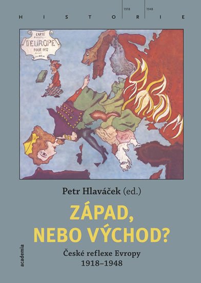 ZÁPAD, NEBO VÝCHOD? ČESKÉ REFLEXE EVROPY 1918-1948