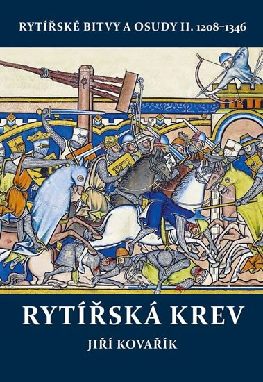 RYTÍŘSKÁ KREV - RYTÍŘSKÉ BITVY A OSUDY II. 1208-1346