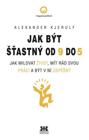 JAK BÝT ŠŤASTNÝ OD 9 DO 5 - JAK MILOVAT ŽIVOT,...