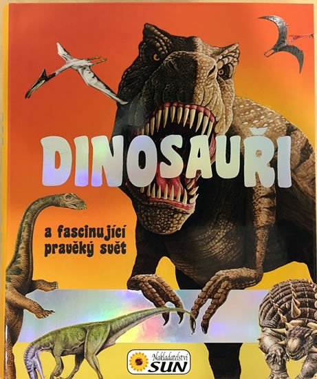 DINOSAUŘI A FASCINUJÍCÍ PRAVĚKÝ SVĚT