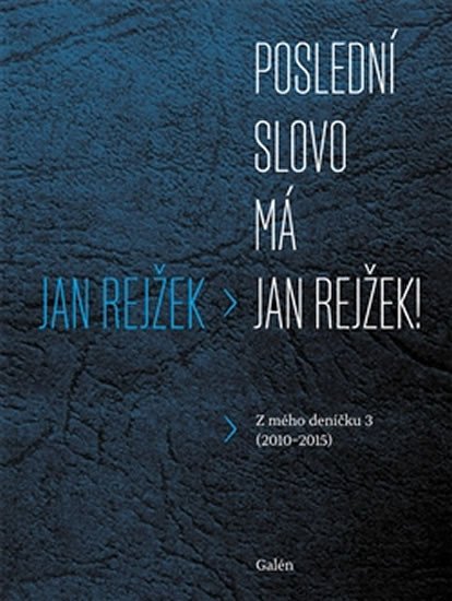 POSLEDNÍ SLOVO MÁ JAN REJŽEK! (Z MÉHO DENÍČKU 3)