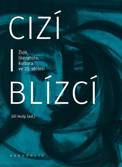 CIZÍ I BLÍZCÍ ŽIDÉ, LITERATURA, KULTURA V ČESKÝCH ZEMÍCH