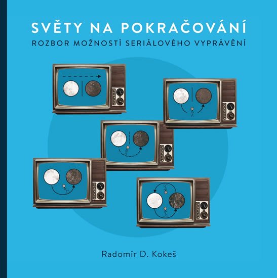 SVĚTY NA POKRAČOVÁNÍ - ROZBOR MOŽNOSTÍ SERIÁLOVÉHO VYPRÁVĚNÍ