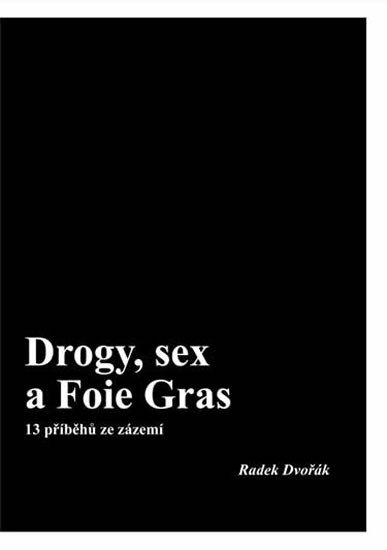 DROGY, SEX A FOIE GRAS - 13 PŘÍBĚHŮ ZE ZÁZEMÍ