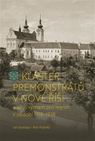 KLÁŠTER PREMONSTRÁTŮ V NOVÉ ŘÍŠI A JEHO VÝZNAM PRO REGION