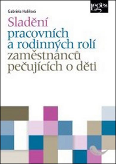 SLADĚNÍ PRACOVNÍCH A RODINNÝCH ROLÍ ZAMĚSTNANCŮ PEČUJÍCÍCH