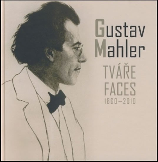 GUSTAV MAHLER TVÁŘE/FACES 1860-2010