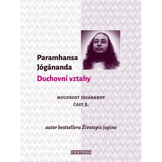 DUCHOVNÍ VZTAHY - MOUDROST JÓGÁNANDY 3.