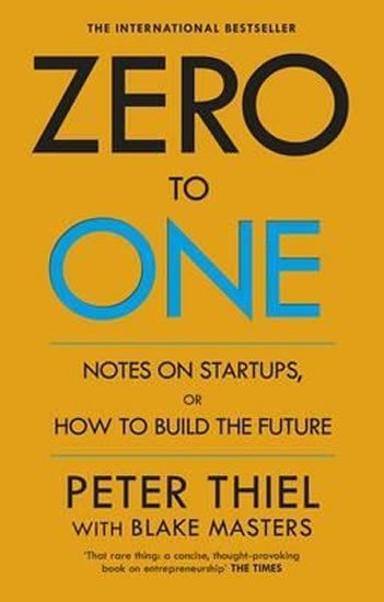 ZERO TO ONE : NOTES ON START UPS, OR HOW