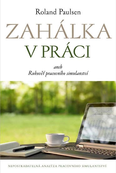 ZAHÁLKA V PRÁCI ANEB RUKOVĚŤ PRACOVNÍHO SIMULANTSTVÍ