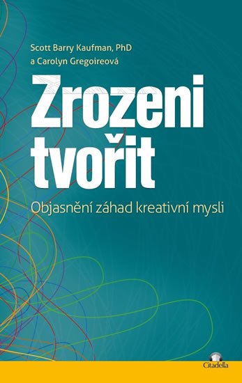 ZROZENI TVOŘIT - OBJASNĚNÍ ZÁHAD KREATIVNÍ MYSLI