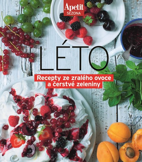 APETIT SEZONA LÉTO. RECEPTY ZE ZRALÉHO OVOCE A ČERSTVÉ ZEL.