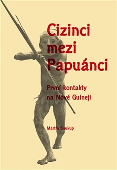 CIZINCI MEZI PAPUÁNCI - PRVNÍ KONTAKTY NA NOVÉ GUINEJI