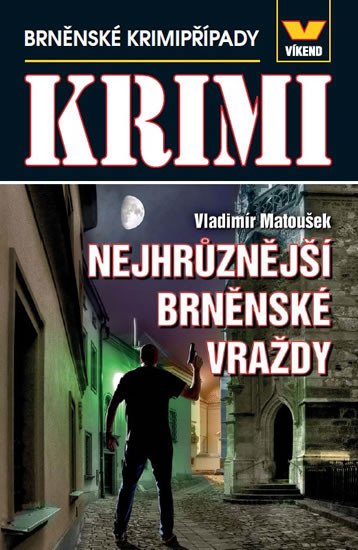 NEJHRŮZNĚJŠÍ BRNĚNSKÉ VRAŽDY (KRIMI)