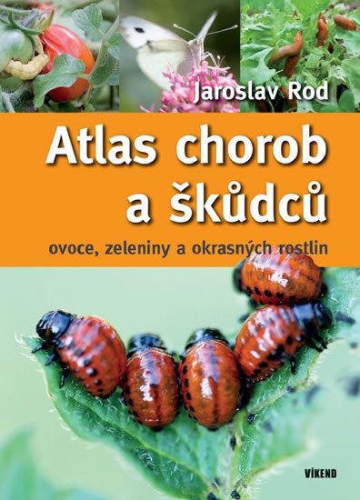 ATLAS CHOROB A ŠKŮDCŮ OVOCE, ZELENINY A OKRASNÝCH ROSTLIN