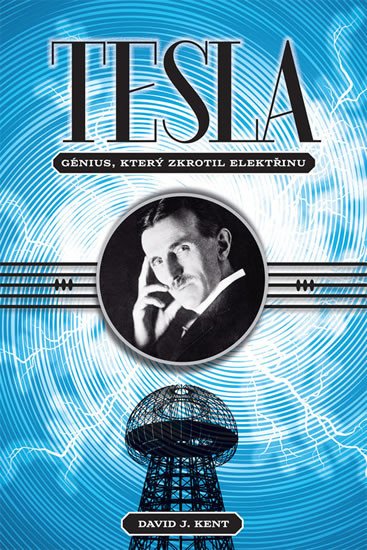 TESLA GÉNIUS, KTERÝ ZKROTIL ELEKTŘINU