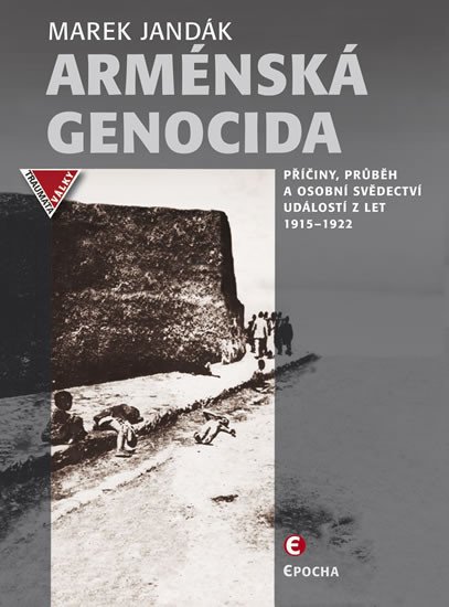 ARMÉNSKÁ GENOCIDA - PŘÍČINY, PRŮBĚH A OSOBNÍ SVĚDECTVÍ