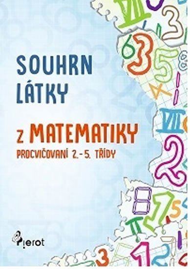 SOUHRN LÁTKY Z MATEMATIKY PROCVIČOVÁNÍ 2.-5. TŘÍDY