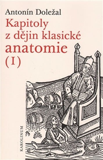 KAPITOLY Z DĚJIN KLASICKÉ ANATOMIE I.