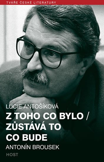 Z TOHO CO BYLO / ZŮSTÁVÁ TO CO BUDE (ANTONÍN BROUSEK)