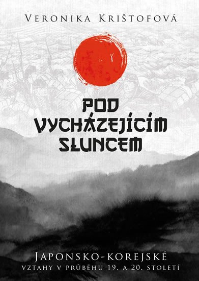 POD VYCHÁZEJÍCÍM SLUNCEM: JAPONSKO-KOREJSKÉ VZTAHY V 19.-20.