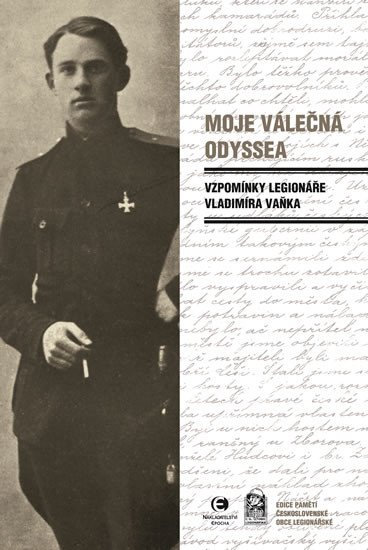 MOJE VÁLEČNÁ ODYSSEA - VZPOMÍNKY LEGIONÁŘE VLADIMÍRA VAŇKA