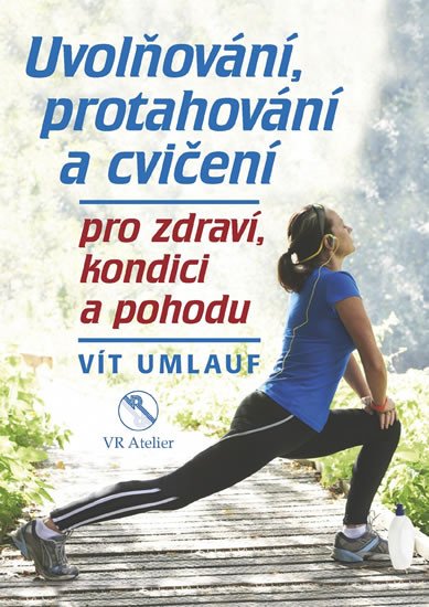 UVOLŇOVÁNÍ, PROTAHOVÁNÍ A CVIČENÍ PRO ZDRAVÍ, KONDICI A POH