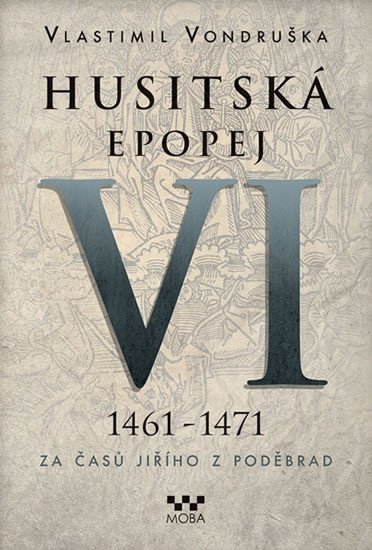 HUSITSKÁ EPOPEJ VI.1461-1471 ZA ČASŮ JIŘÍHO Z PODĚBRAD