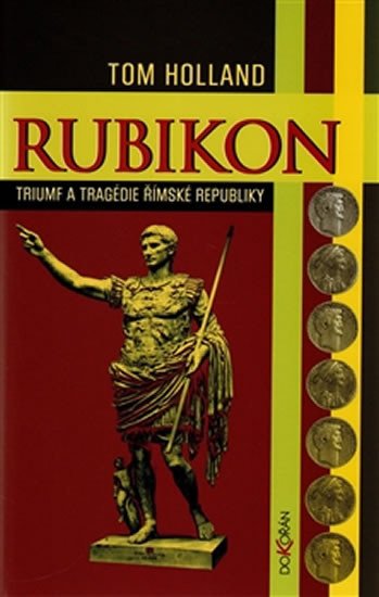 RUBIKON - TRIUMF A TRAGÉDIE ŘÍMSKÉ REPUBLIKY