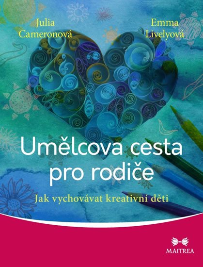 UMĚLCOVA CESTA PRO RODIČE - JAK VYCHOVÁVAT KREATIVNÍ DĚTI