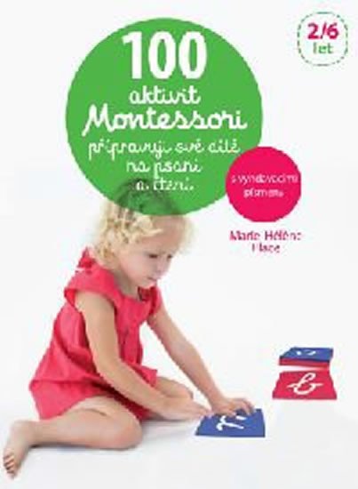 100 AKTIVIT MONTESSORI:PŘIPRAVUJI SVOJE DÍTĚ NA PSANÍ A ČTEN