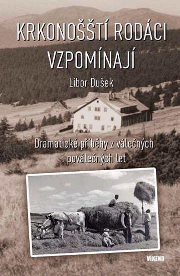 KRKONOŠŠTÍ RODÁCI VZPOMÍNAJÍ - DRAMATICKÉ PŘÍBĚHY