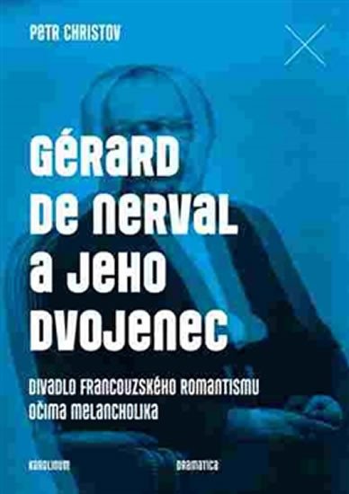 GÉRARD DE NERVAL A JEHO DVOJENEC - DIVADLO FR.ROMANTISMU