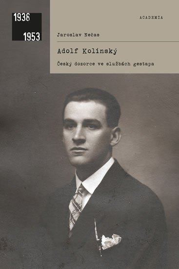 ADOLF KOLÍNSKÝ, ČESKÝ DOZORCE VE SLUŽBÁCH GESTAPA