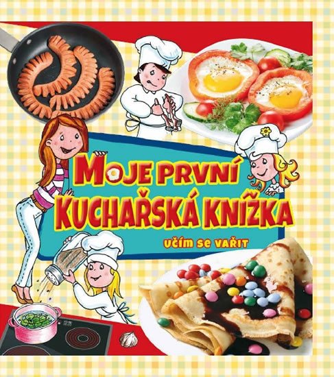 MOJE PRVNÍ KUCHAŘSKÁ KNÍŽKA - UČÍM SE VAŘIT