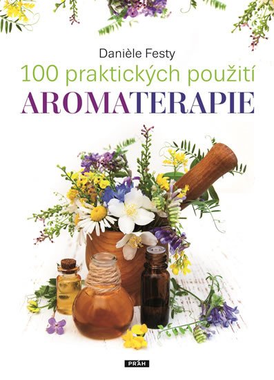 100 PRAKTICKÝCH POUŽITÍ AROMATERAPIE