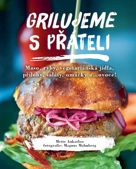 GRILUJEME S PŘÁTELI - MASO, RYBY, VEGETARIÁNSKÁ JÍDLA