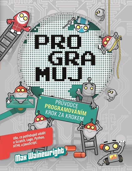 PROGRAMUJ - PRŮVODCE PROGRAMOVÁNÍM KROK ZA KROKEM