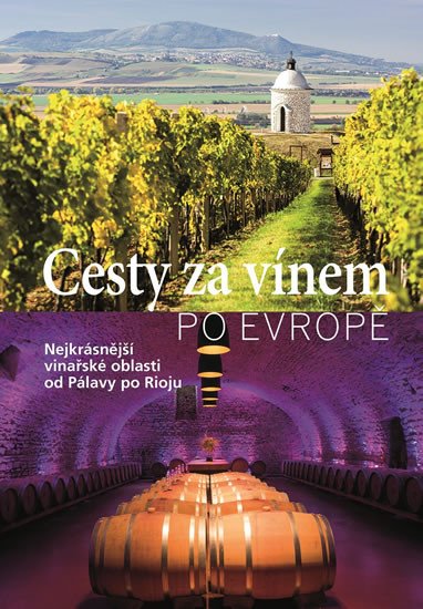 CESTY ZA VÍNEM PO EVROPĚ - NEJKRÁSNĚJŠÍ VINAŘSKÉ OBLASTI