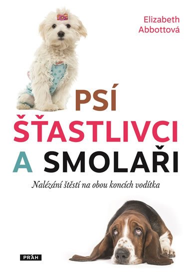 PSÍ ŠŤASTLIVCI A SMOLAŘI - NALÉZÁNÍ ŠTĚSTÍ NA OBOU KONCÍCH