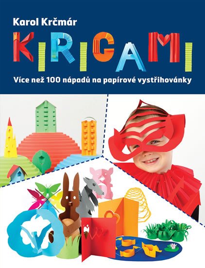 KIRIGAMI - VÍCE NEŽ 100 NÁPADŮ NA PAPÍROVÉ VYSTŘIHOVÁNKY